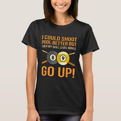 I Could Shoot Pool Better Billiards Snooker Player T-Shirt
