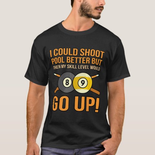 I Could Shoot Pool Better Billiards Snooker Player T-Shirt