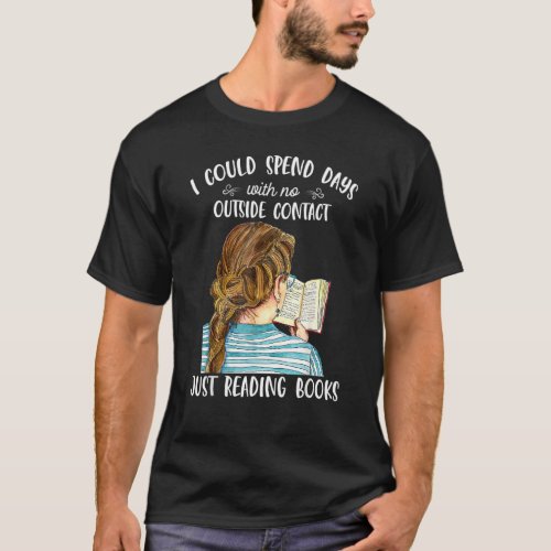 I Could Spend Days With No Outside Contact  Readin T_Shirt