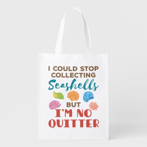 I Could Stop Collecting Seashells Funny Shelling Grocery Bag
