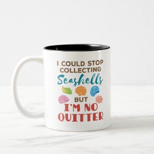 I Could Stop Collecting Seashells Funny Shelling Two_Tone Coffee Mug