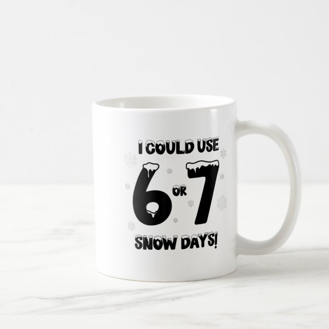 I Could Use 6 7 Snow Days Funny Snowy Day Teacher  Coffee Mug (Right)