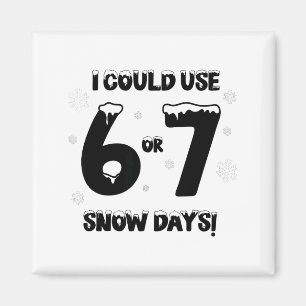 I Could Use 6 7 Snow Days Funny Snowy Day Teacher  Magnet