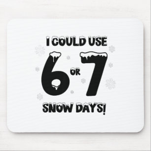 I Could Use 6 7 Snow Days Funny Snowy Day Teacher  Mouse Pad