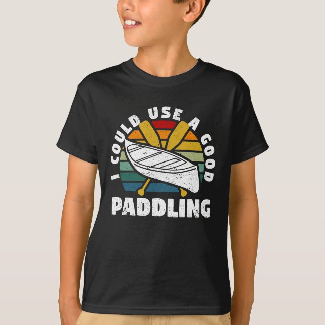 I could use a good paddle team Funny T-Shirt (Front)