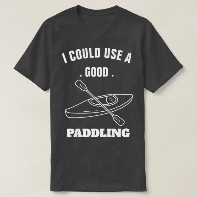 i could use a good paddling    2  T-Shirt (Design Front)