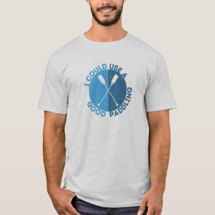 I Could Use A Good Paddling, Funny Cool Kayaking T-Shirt