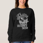 I Could Use A Little Back Then Right Now Country M Sweatshirt