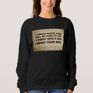 I Could Watch Kids Fall Off Bikes All Day Quote S Sweatshirt