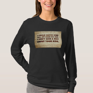 I Could Watch Kids Fall Off Bikes All Day Quote S T-Shirt