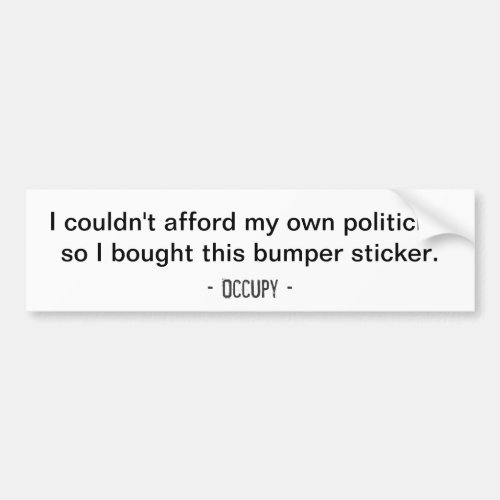 I couldnt afford my own politician Bumper Bumper Sticker