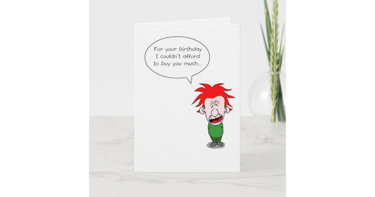 I Couldn T Afford To Buy You Much Birthday Card Zazzle Com