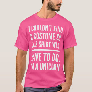 I Couldn'T Find A Costume So This Shirt Will Have 