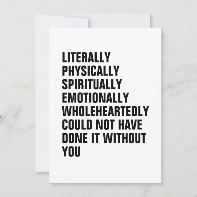 I Couldn't Have Done It Without You.Gratitude Thank You Card (Front)