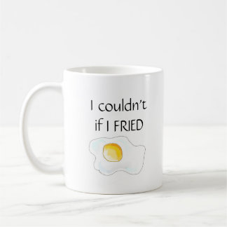 "I Couldn't If I Fried" Coffee Mug