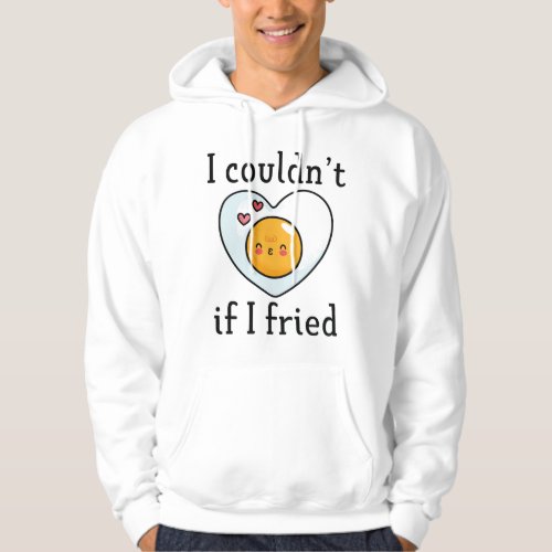 I Couldnt If I Fried Hoodie