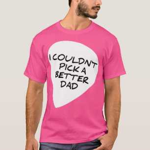 I Couldn'T Pick A Better Dad Funny Guitar Pick T-Shirt