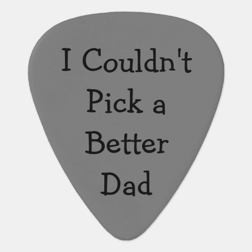 I Couldnt Pick a Better Dad _ Guitar Picks