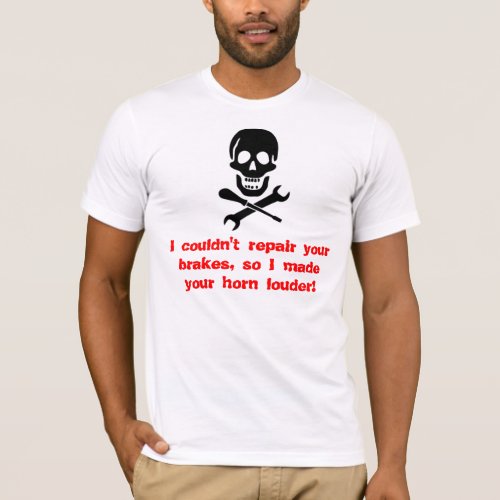 I couldnt repair your brakes so I mad T_Shirt