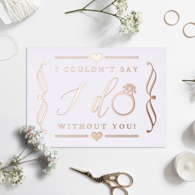 I Couldn't Say I Do Without You | Real Foil Invitation (Creator Uploaded)