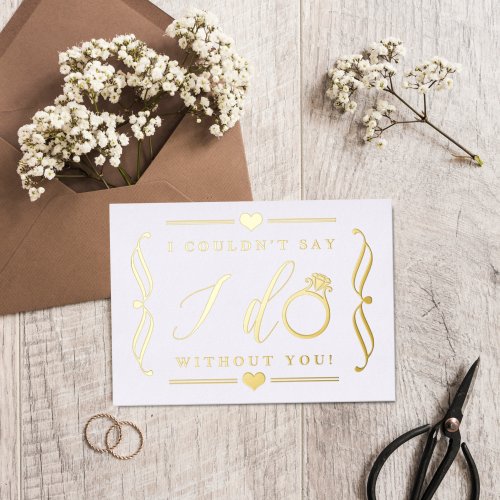 I Couldnt Say I Do Without You  Real Foil Invitation Postcard