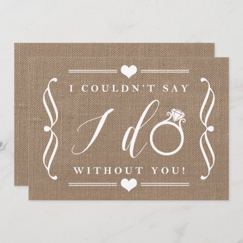 I Couldnt Say I Do Without You  Rustic Burlap Invitation