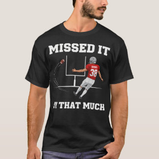 I Could'Ve Made That Field Goal Funny Football T-Shirt