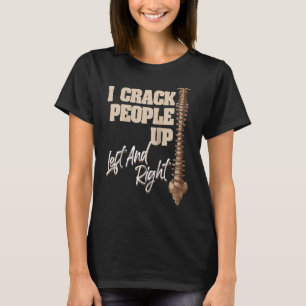 I Crack People Up Chiropractor Chiropractic Occup T-Shirt
