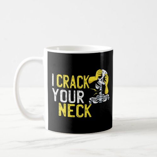 I Crack your Neck Chiropractors Men Women  Coffee Mug