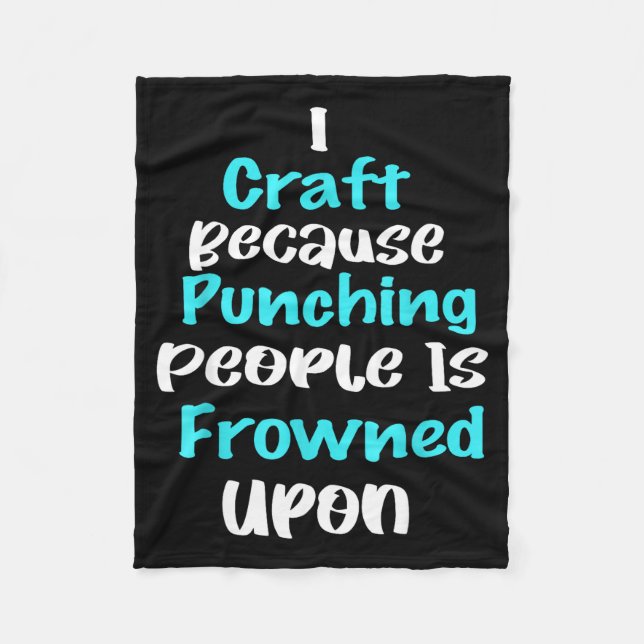 I Craft Because Punching People Is Frowned Un Funn Fleece Blanket (Front)