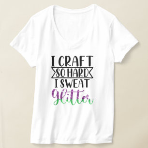 I Craft So Hard I Sweat Glitter Women's T-Shirt