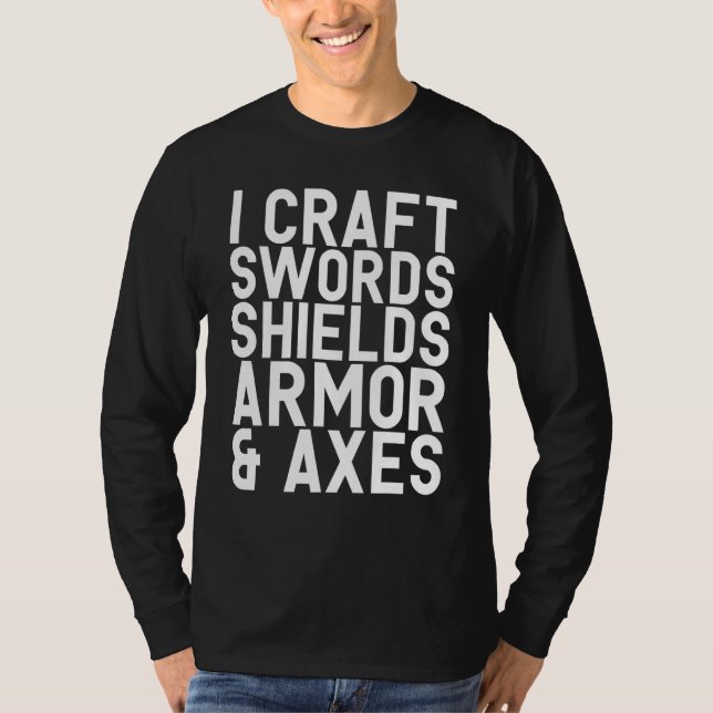 I Craft Swords Shields Armor & Axes Blacksmith Vid T-Shirt (Front)