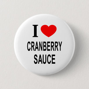 I ❤️ CRANBERRY SAUCE I LOVE CRANBERRY SAUCE I HEAR BUTTON