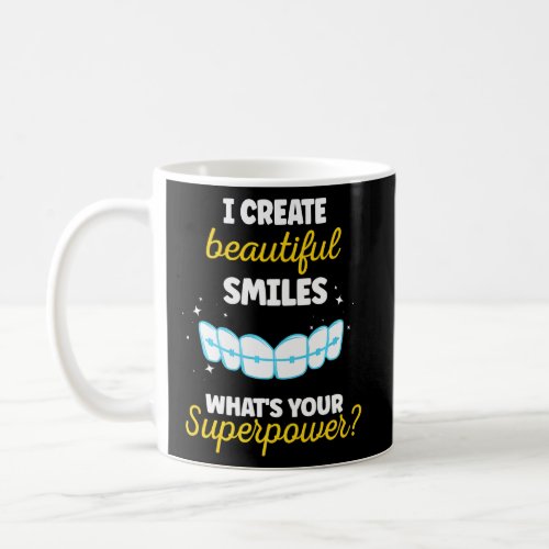 I Create Beautiful Smiles Whats Your Superpower  Coffee Mug