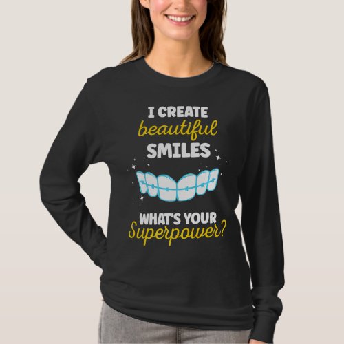 I Create Beautiful Smiles Whats Your Superpower  T_Shirt