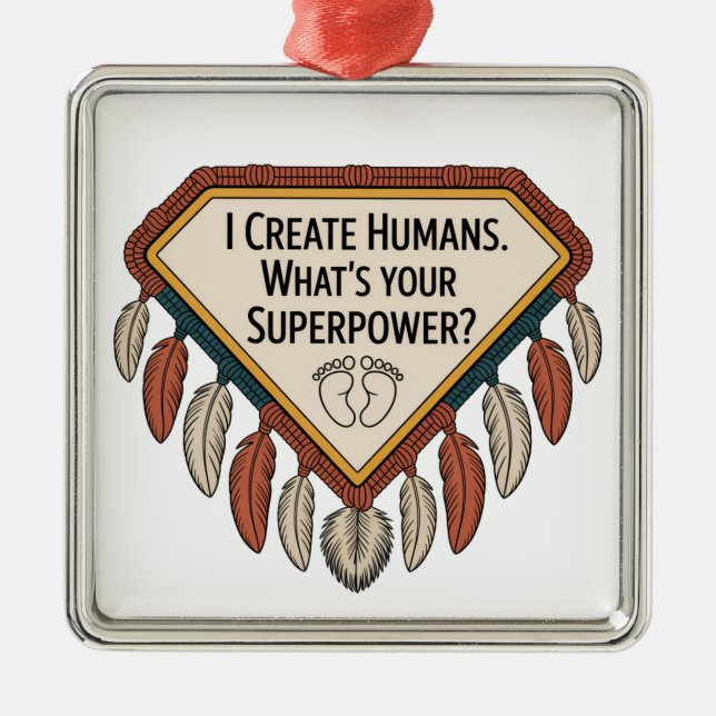 I Create Humans. What’s Your Superpower Metal Ornament (Front)