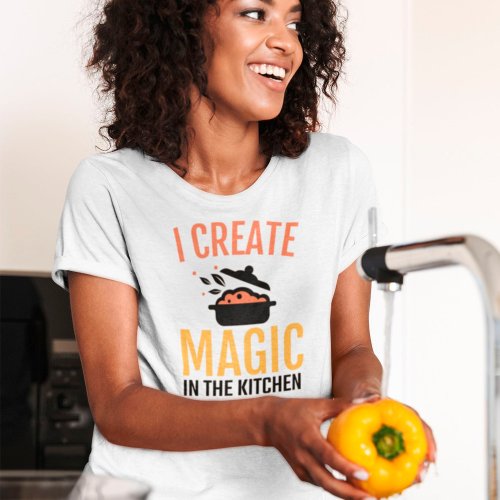 I Create Magic In The Kitchen Cook Chef Quote T_Shirt