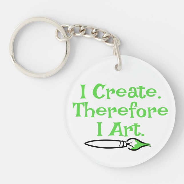 I CREATE THEREFORE I ART by Jeff Willis Art Keychain (Front)