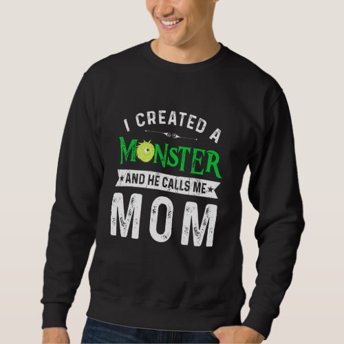 I Created A Monster And He Calls Me Mom Happy Wome Sweatshirt