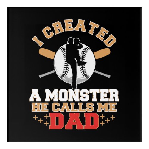 I Created A Monster He Calls Me Dad Acrylic Print