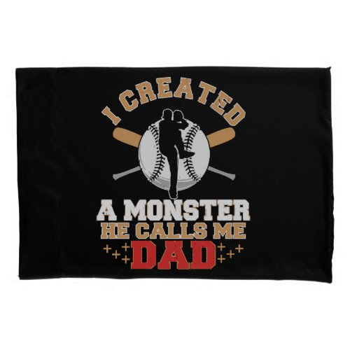 I Created A Monster He Calls Me Dad Pillow Case
