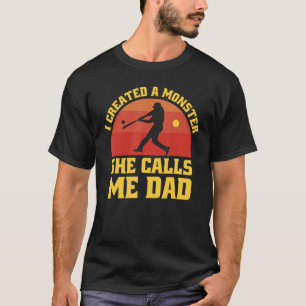 I Created A Monster She Call Me Dad Baseball Softb T-Shirt