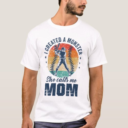 I Created A Monster She Call Me Mom Softball Baseb T_Shirt