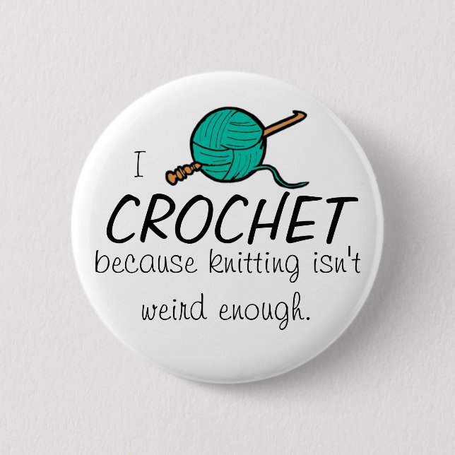 I crochet because knitting isn't weird enough pinback button (Front)