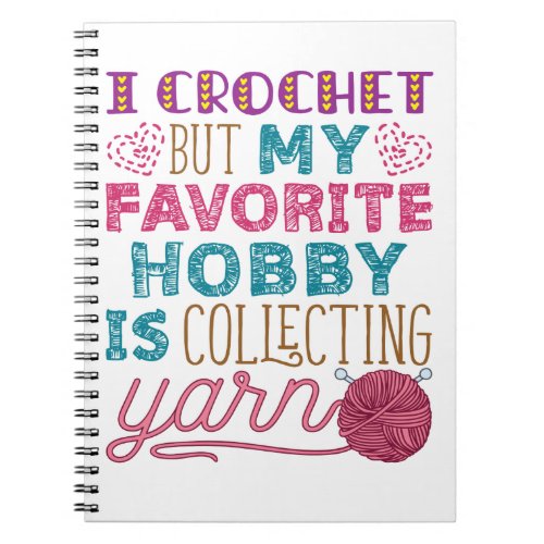 I Crochet But My Favorite Hobby Collecting Yarn Notebook