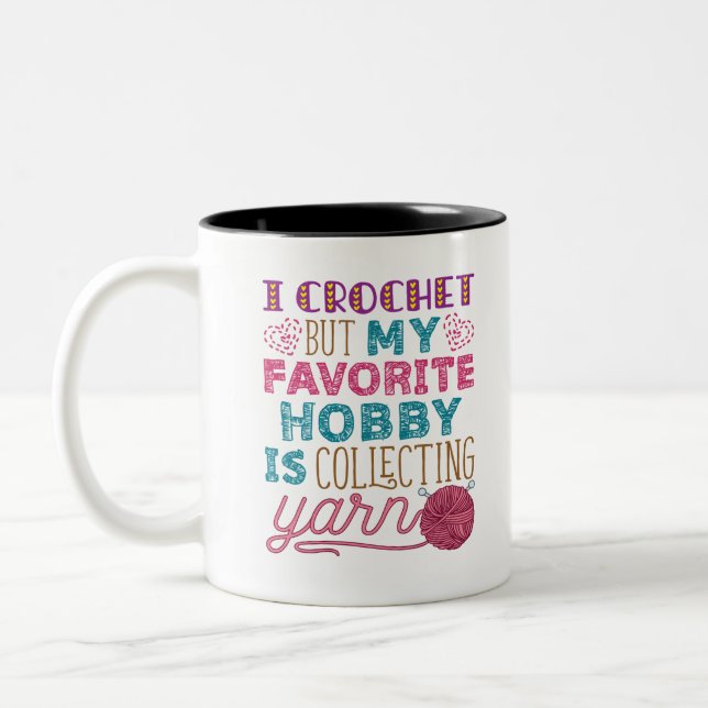I Crochet But My Favorite Hobby Collecting Yarn Two-Tone Coffee Mug (Left)