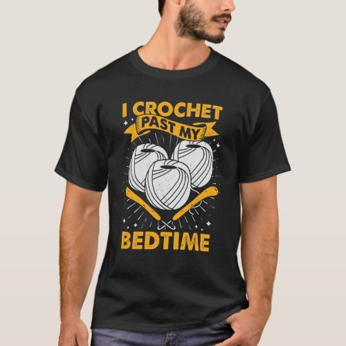 I Crochet Past My Bedtime Crocheting Lover Gift T_Shirt