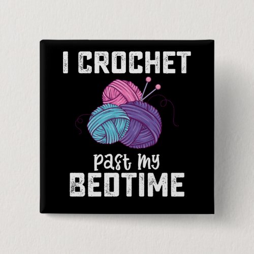 I Crochet Past My Bedtime Knitting Button