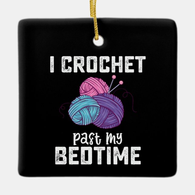 I Crochet Past My Bedtime Knitting Ceramic Ornament (Front)