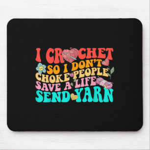 I Crochet So I Don’t Choke People Save A Life Send Mouse Pad